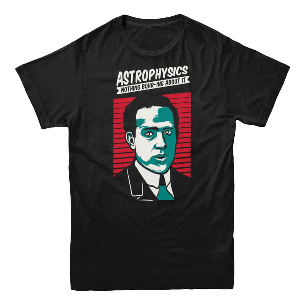 Astrophysics, Nothing Bohr-ing About It T-shirt - Rocket Factory Apparel