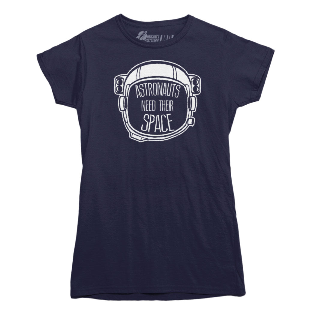 Astronauts Need Their Space T-Shirt