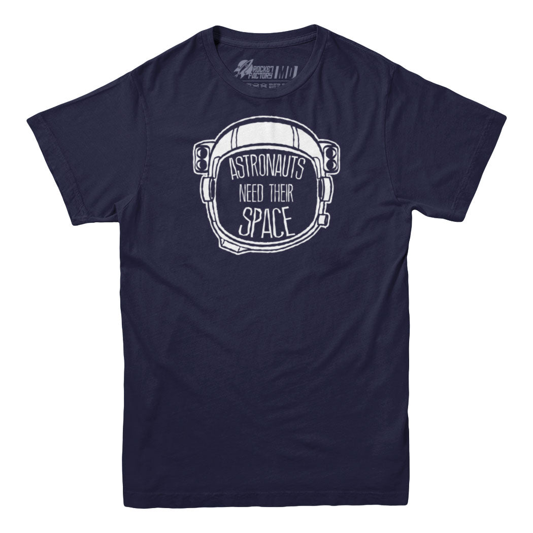 Astronauts Need Their Space T-Shirt