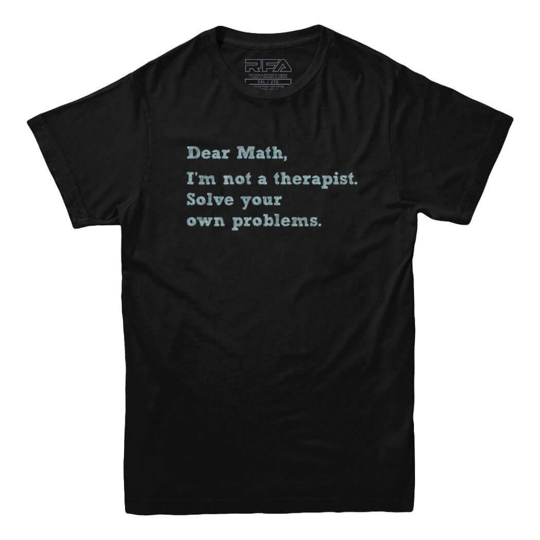 Dear Math Solve Your Own Problems T-Shirt - Rocket Factory Apparel