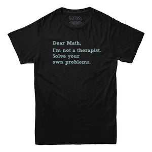 Dear Math Solve Your Own Problems T-Shirt - Rocket Factory Apparel