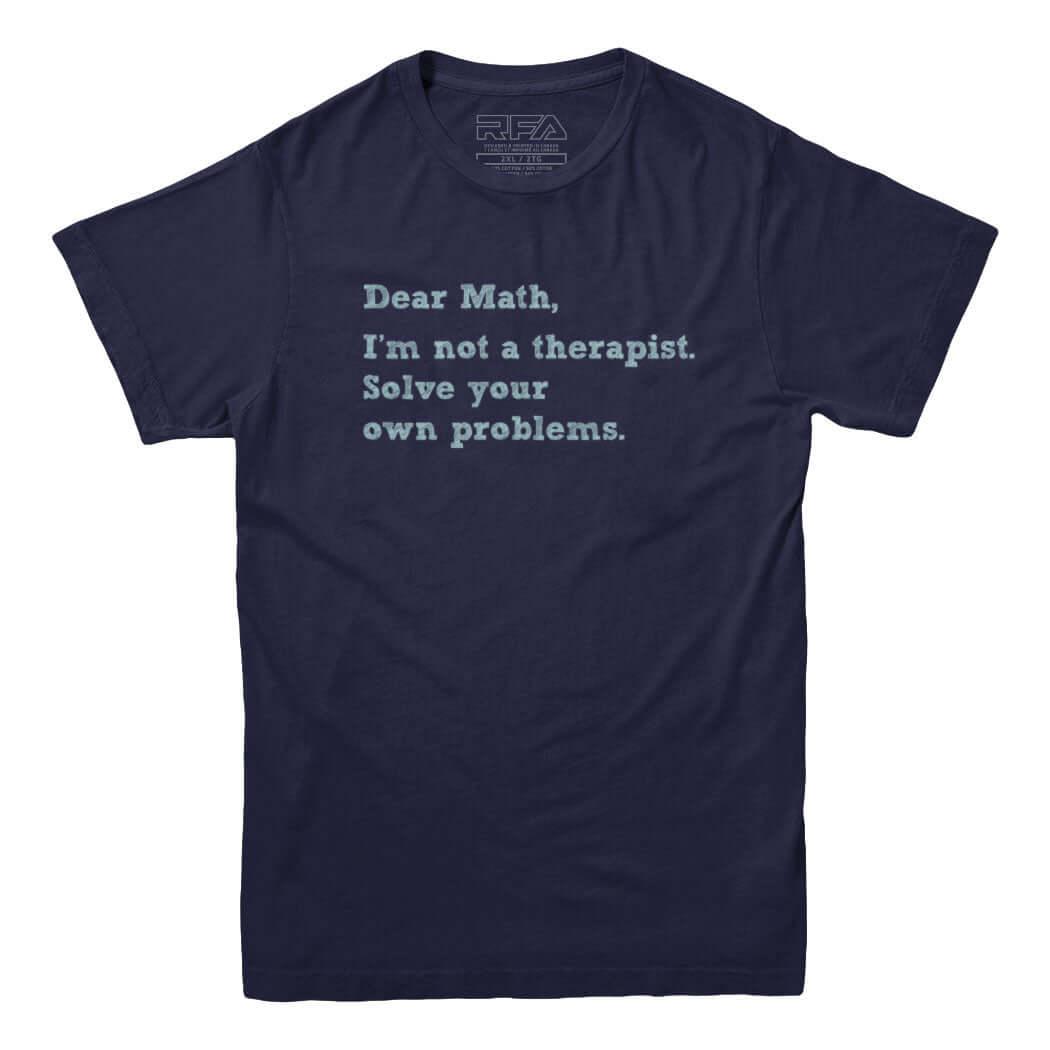 Dear Math Solve Your Own Problems T-Shirt - Rocket Factory Apparel