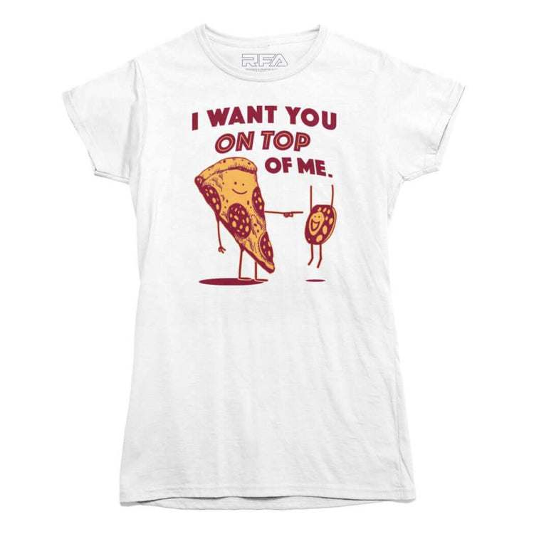 I Want You On Top Of Me Pizza T-shirt - Rocket Factory Apparel