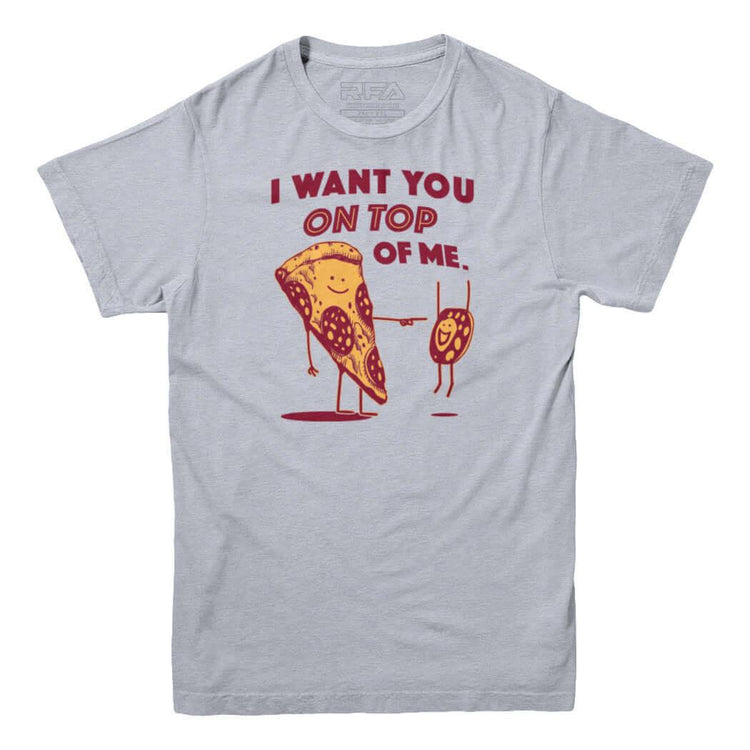 I Want You On Top Of Me Pizza T-shirt - Rocket Factory Apparel