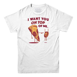 I Want You On Top Of Me Pizza T-shirt - Rocket Factory Apparel