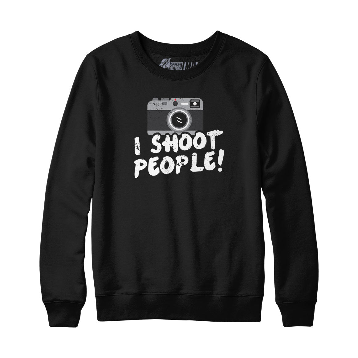 I Shoot People Sweatshirt and Hoodie