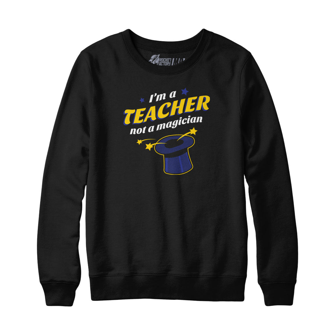 I'm A Teacher Not a Magician Sweatshirt and Hoodie