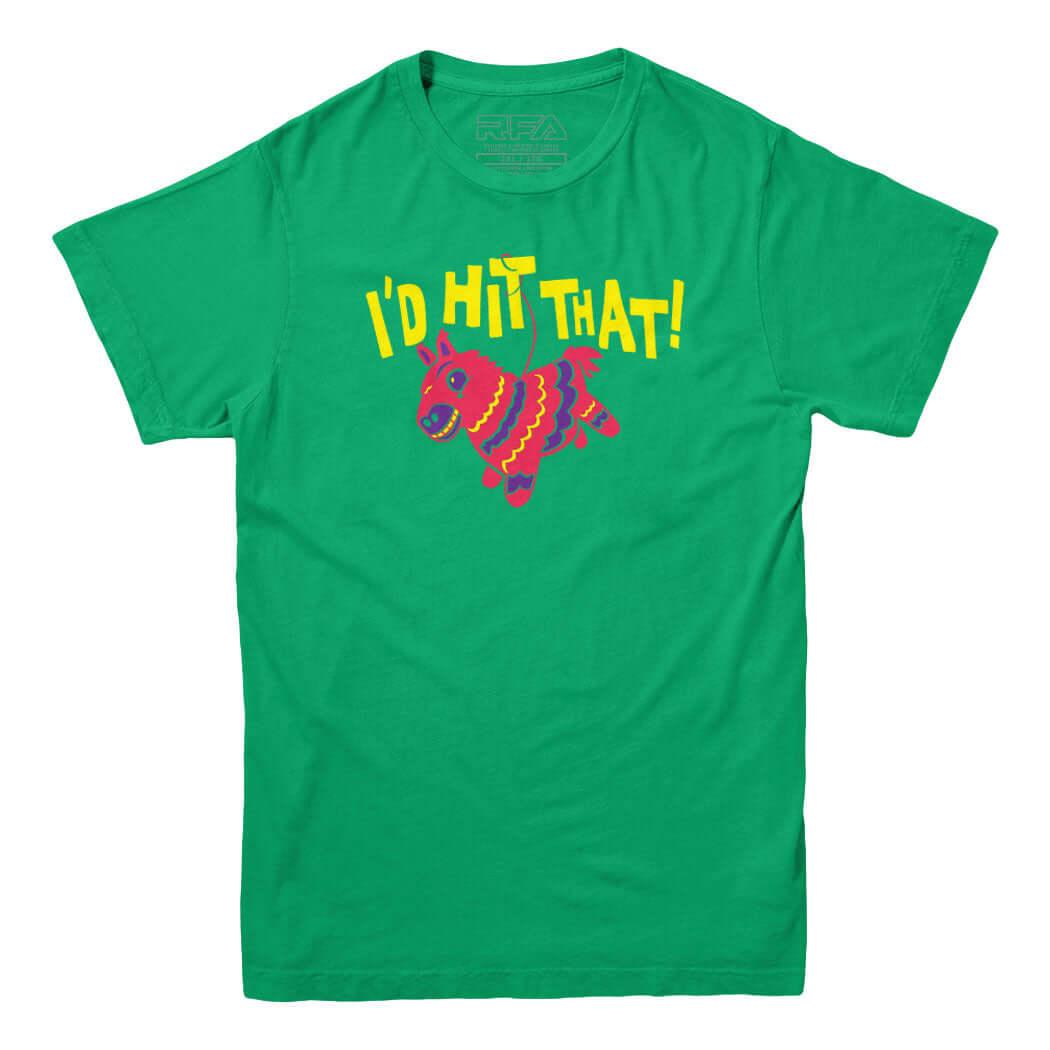 I'd Hit That Pinata T-Shirt - Rocket Factory Apparel