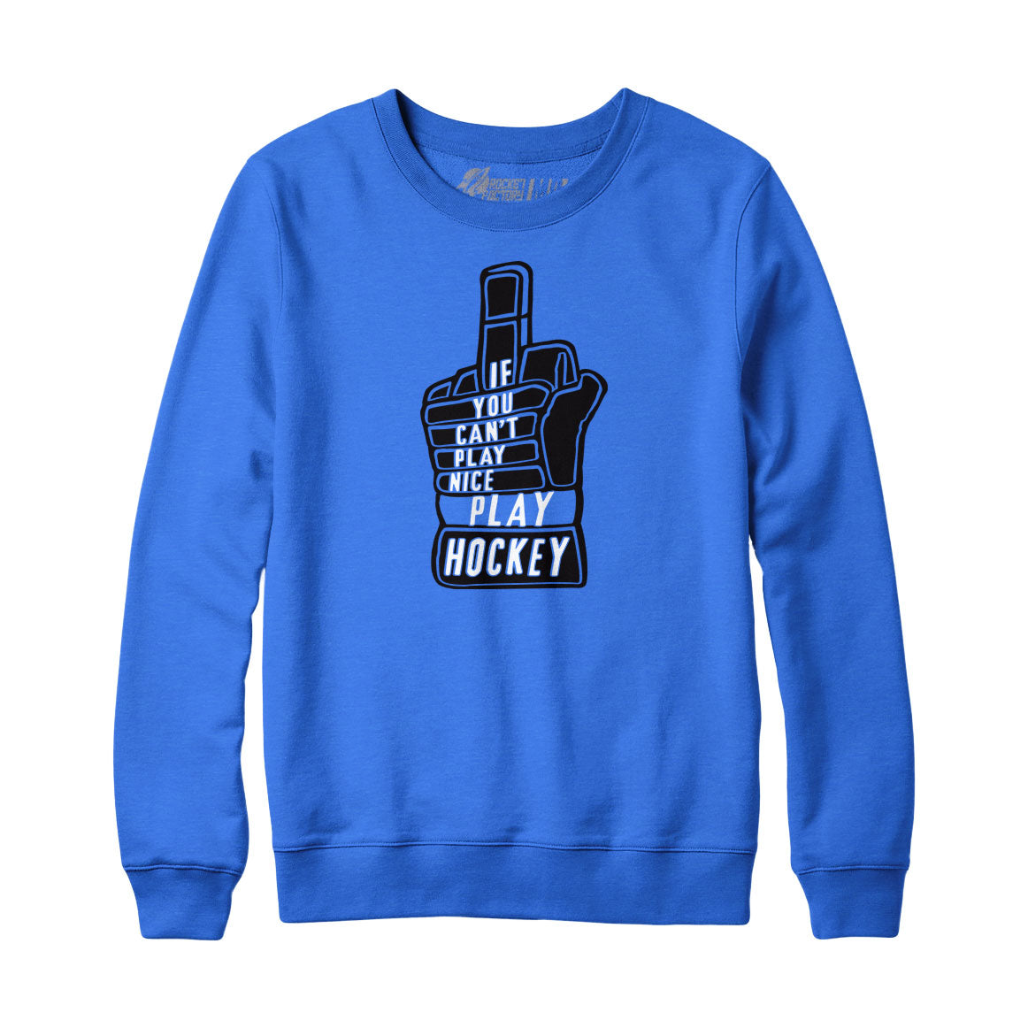If You Can't Play Nice Play Hockey Sweatshirt