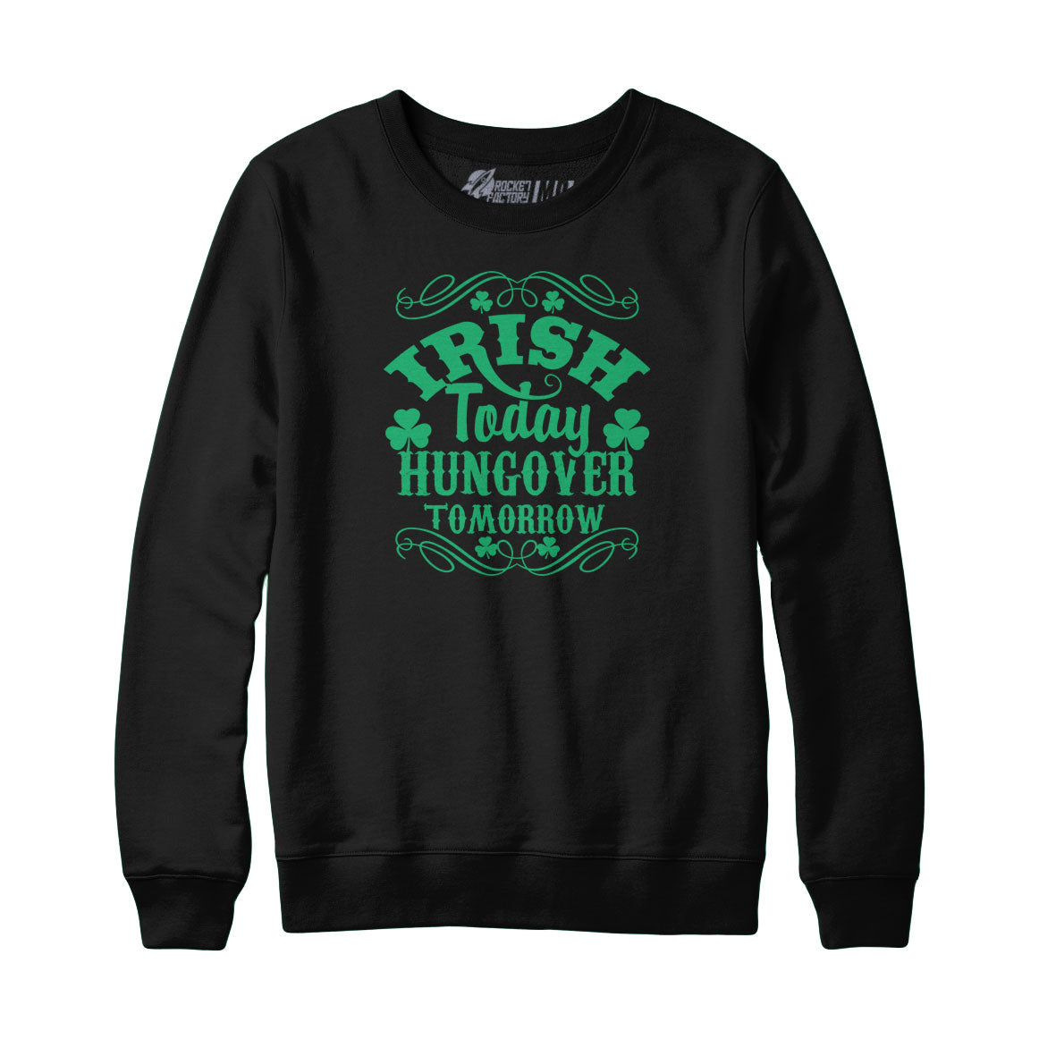 Irish Today Hungover Tomorrow Sweatshirt and Hoodie