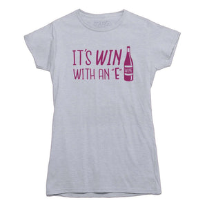It's Win with an E Wine Lovers T-shirt - Rocket Factory Apparel
