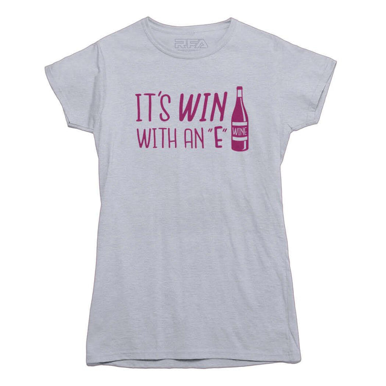 It's Win with an E Wine Lovers T-shirt - Rocket Factory Apparel