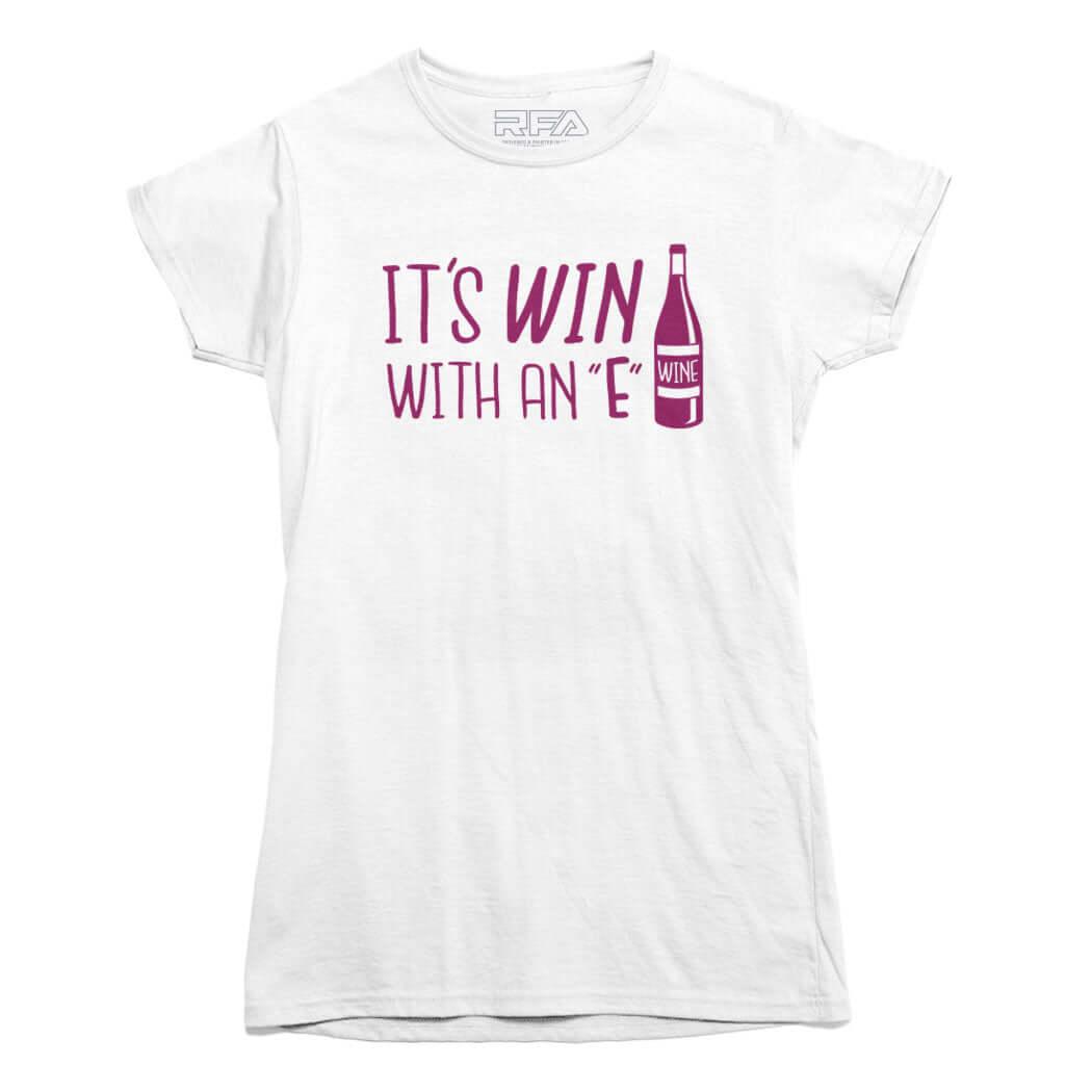 It's Win with an E Wine Lovers T-shirt - Rocket Factory Apparel