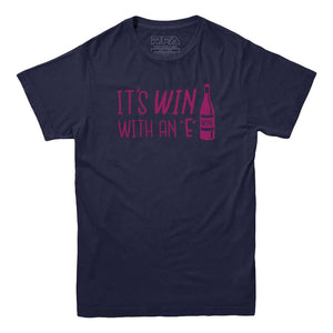 It's Win with an E Wine Lovers T-shirt - Rocket Factory Apparel