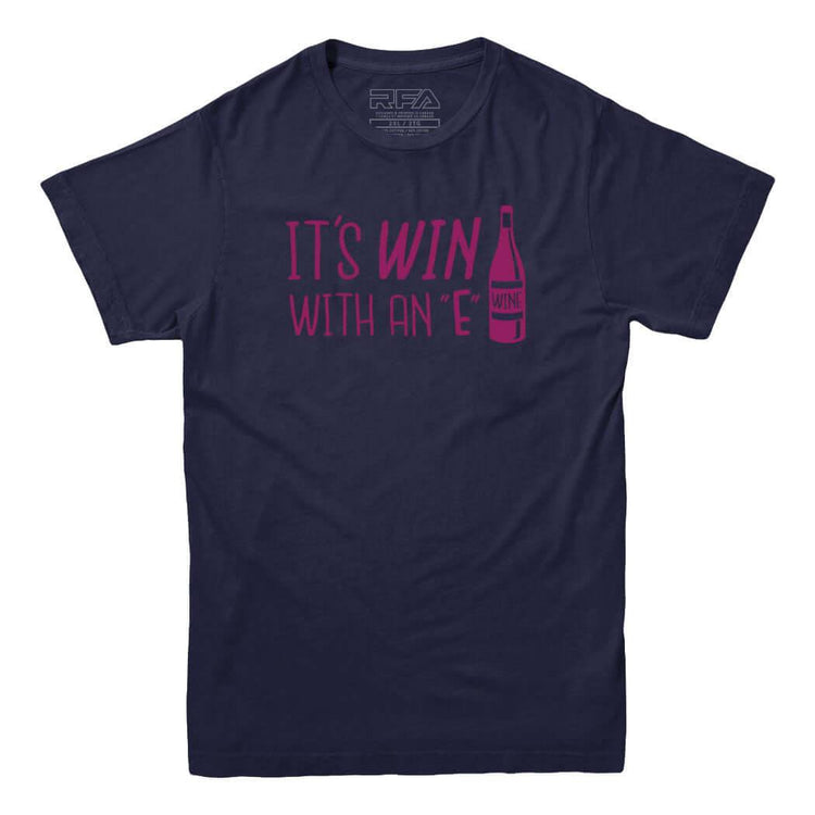It's Win with an E Wine Lovers T-shirt - Rocket Factory Apparel