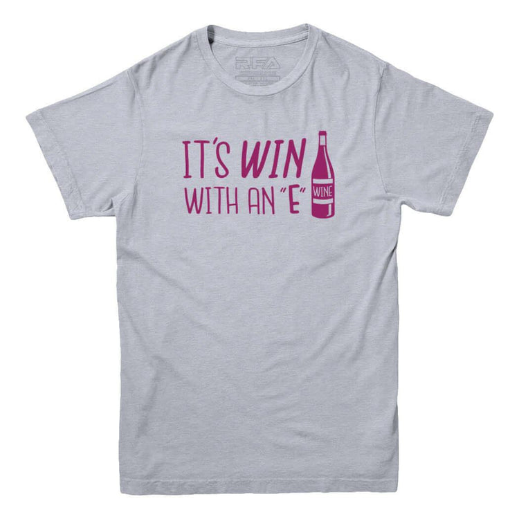 It's Win with an E Wine Lovers T-shirt - Rocket Factory Apparel