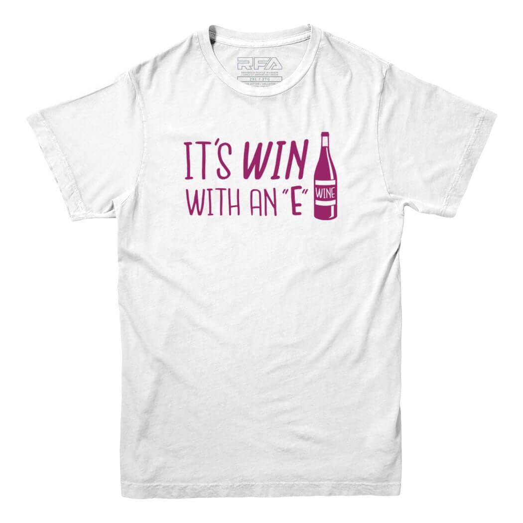 It's Win with an E Wine Lovers T-shirt - Rocket Factory Apparel