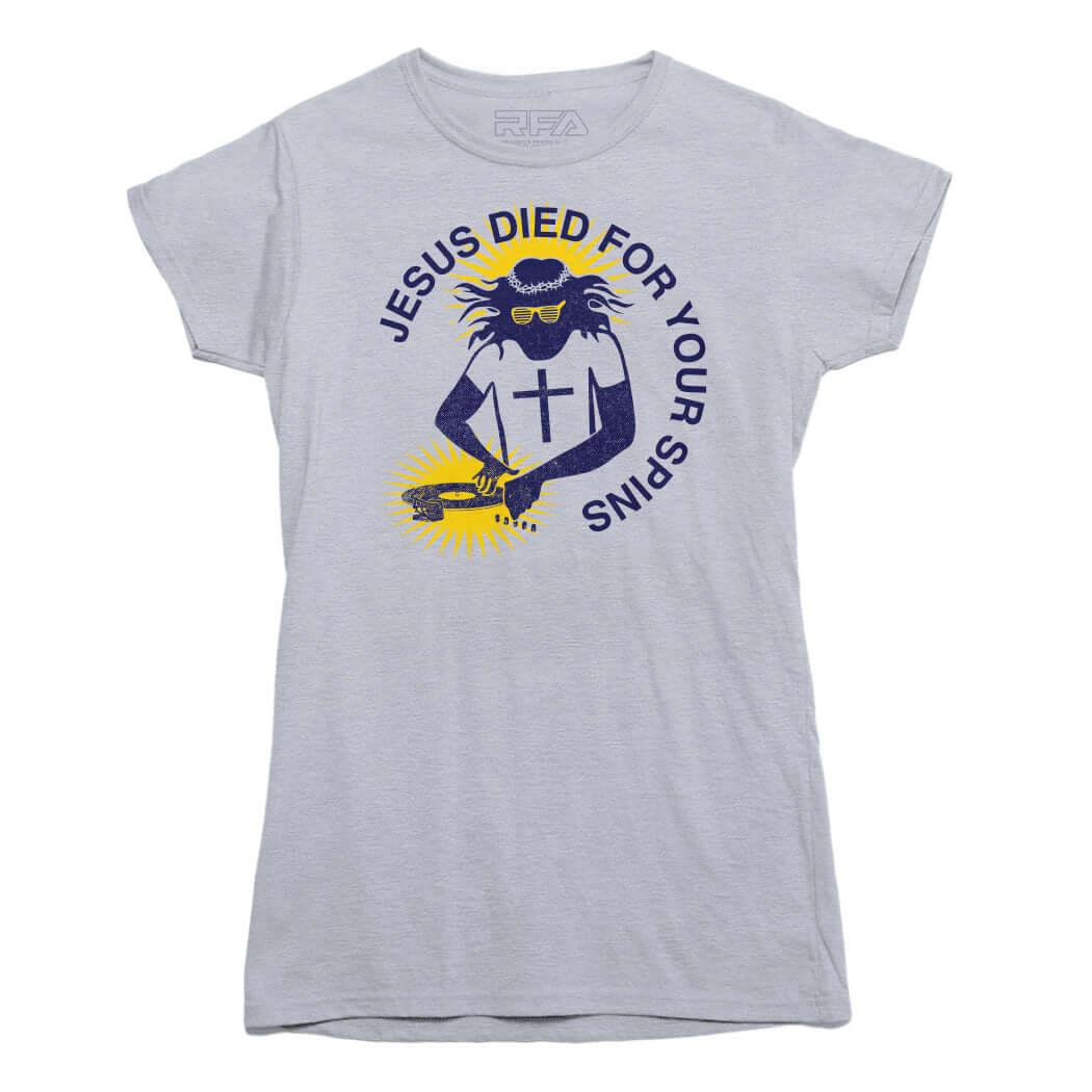 Jesus Died For Your Spins T-shirt - Rocket Factory Apparel
