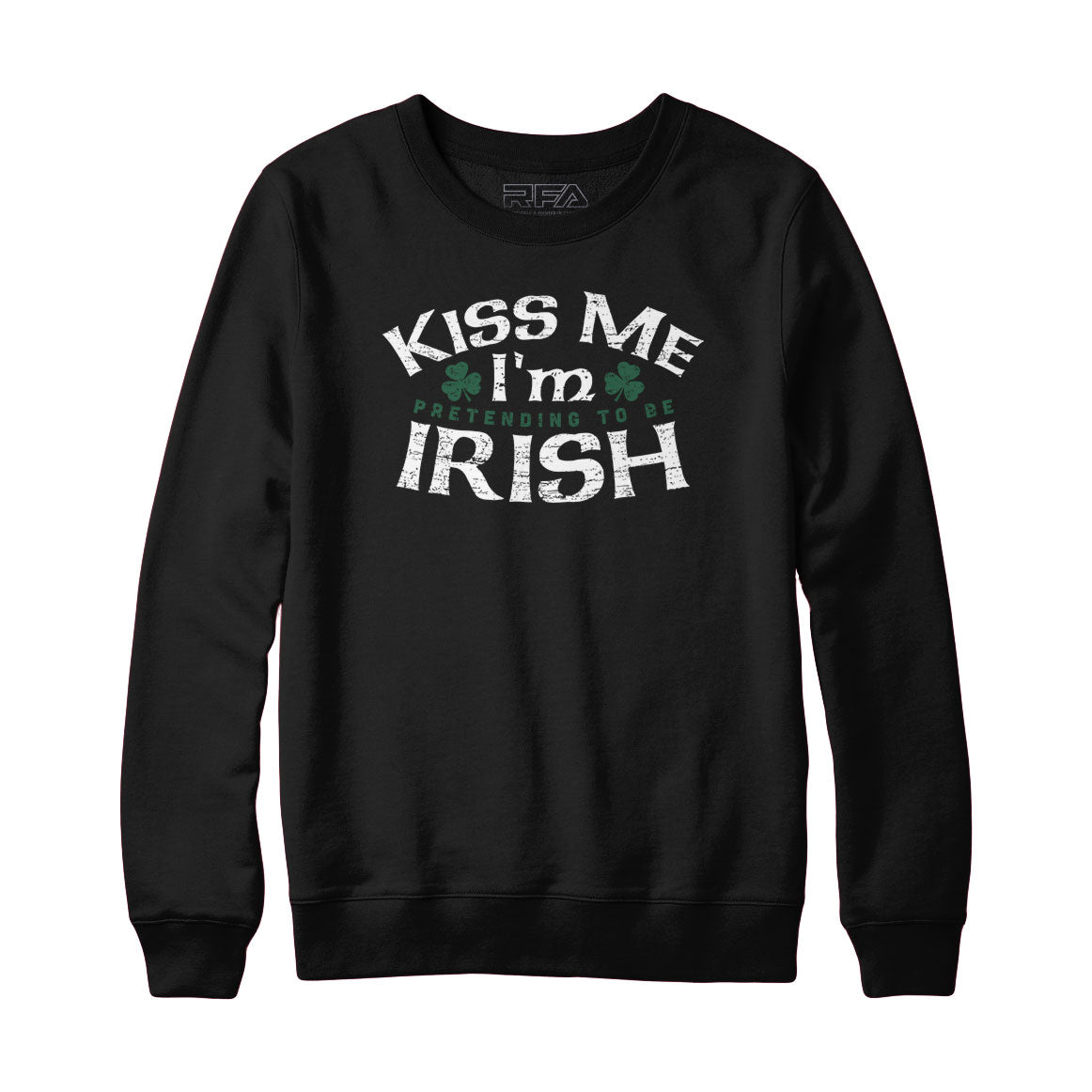 Kiss Me I'm Pretending To Be Irish Sweatshirt and Hoodie