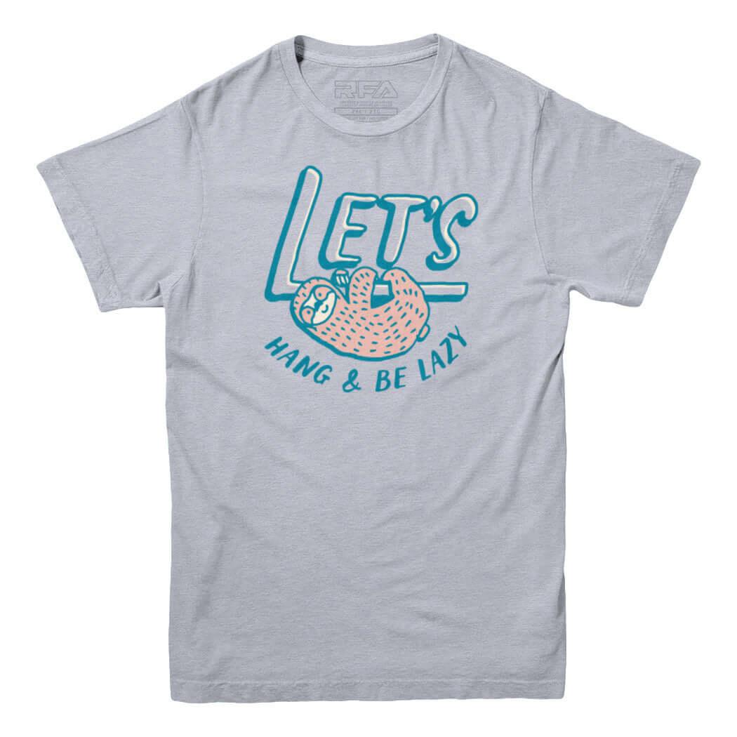 Lets Hang and Be Lazy T-shirt - Rocket Factory Apparel