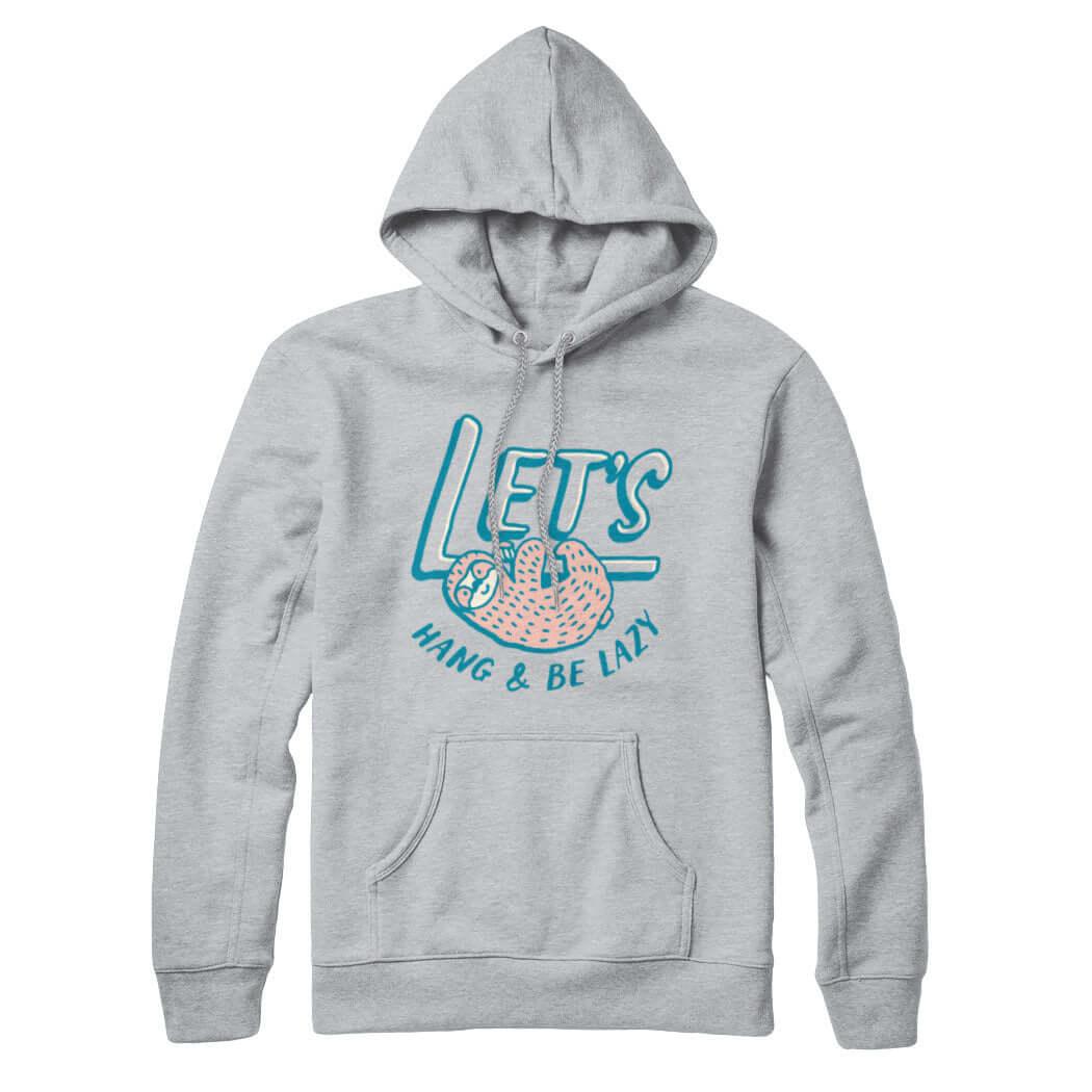 Lets Hang and Be Lazy Sweatshirt Hoodie - Rocket Factory Apparel