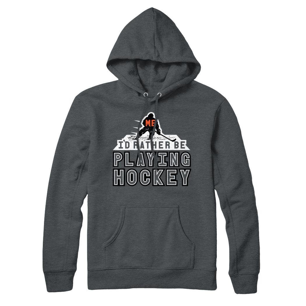 Me, I'd Rather Be Playing Hockey Sweatshirt and Hoodie