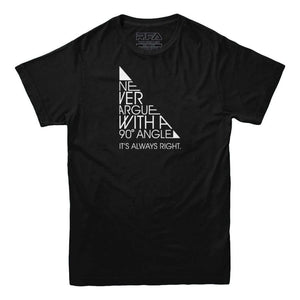 Never Argue With a 90 Degree Angle T-shirt - Rocket Factory Apparel