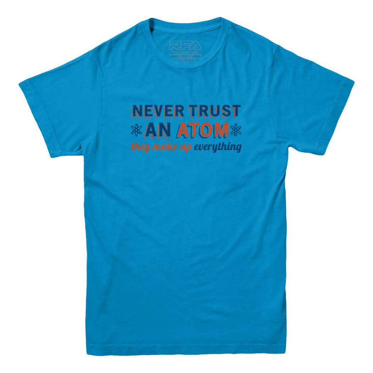 Never Trust An Atom Funny Science T-shirt - Rocket Factory Apparel