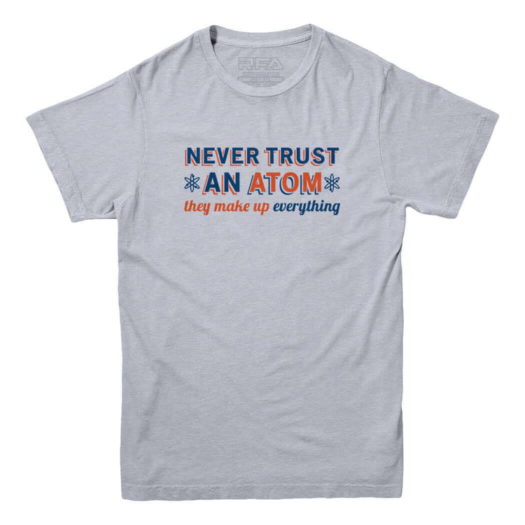 Never Trust An Atom Funny Science T-shirt - Rocket Factory Apparel