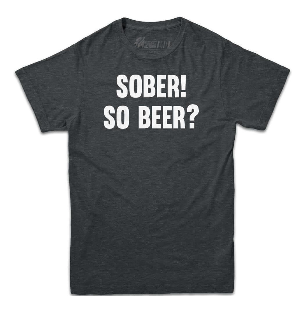 Sober! So Beer? T-shirt - Rocket Factory Apparel