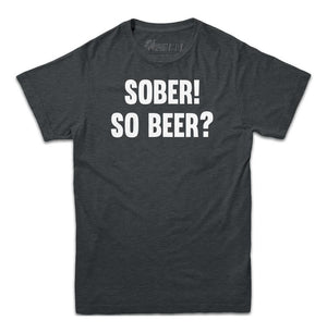 Sober! So Beer? T-shirt - Rocket Factory Apparel