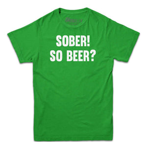 Sober! So Beer? T-shirt - Rocket Factory Apparel