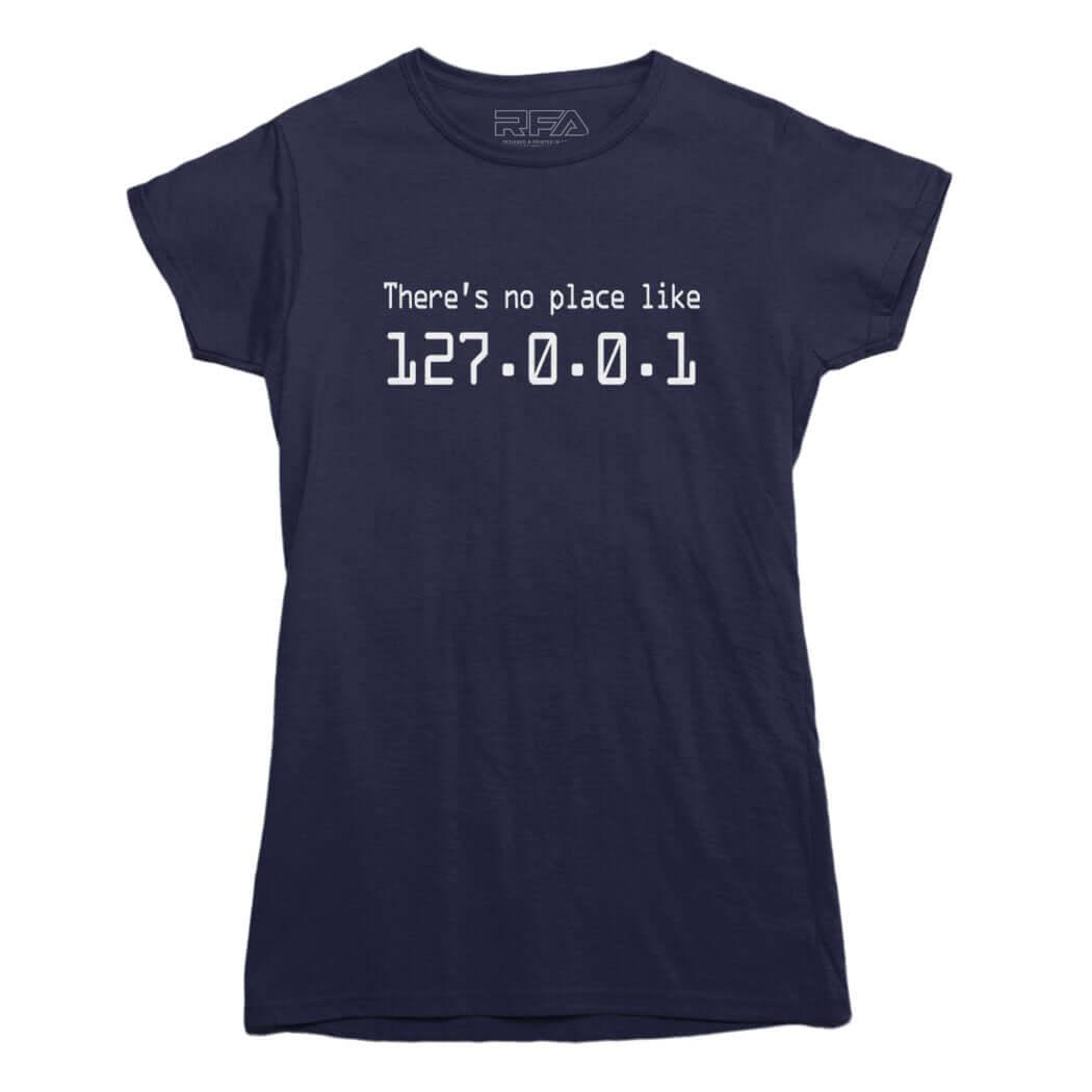 There's no place like 127.0.0.1 T-Shirt - Rocket Factory Apparel