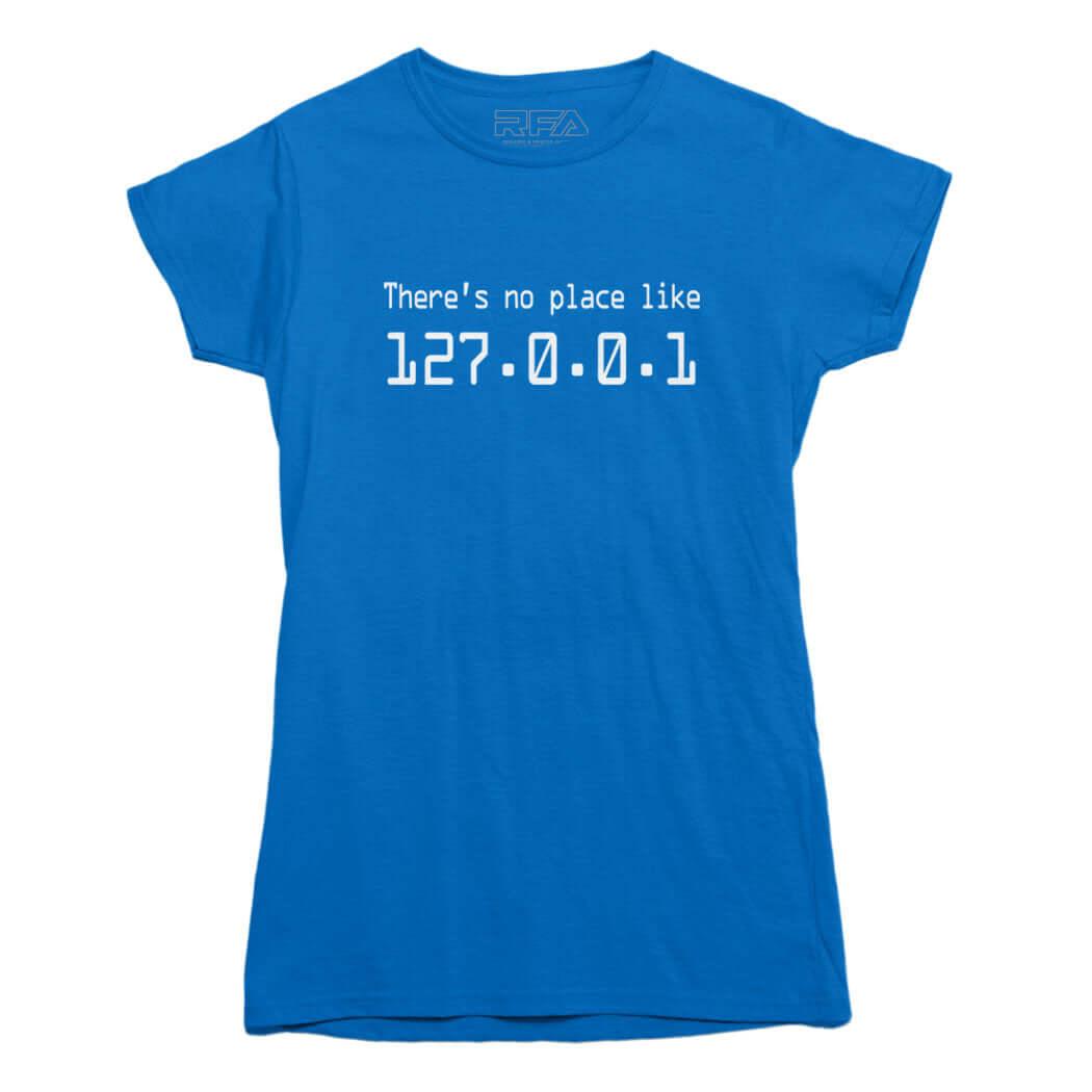 There's no place like 127.0.0.1 T-Shirt - Rocket Factory Apparel