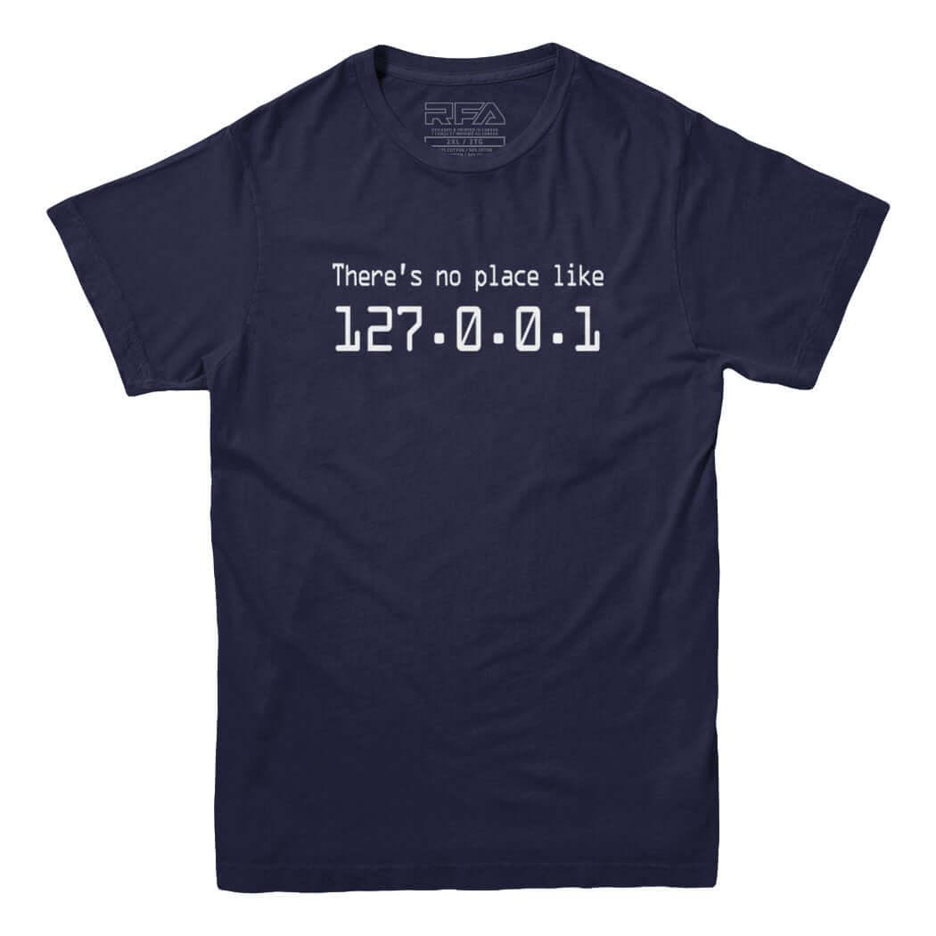 There's no place like 127.0.0.1 T-Shirt - Rocket Factory Apparel