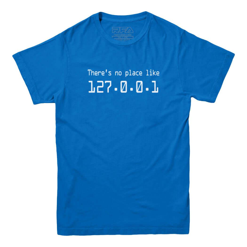 There's no place like 127.0.0.1 T-Shirt - Rocket Factory Apparel