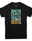 Bacon Cannot Solve All Our Problems T-shirt