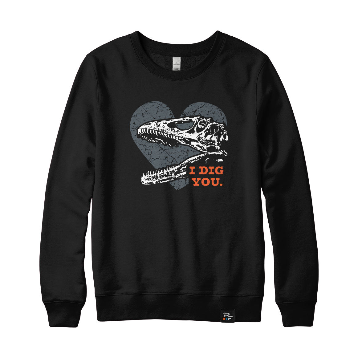 I Dig You Fossils Sweatshirt or Hoodie