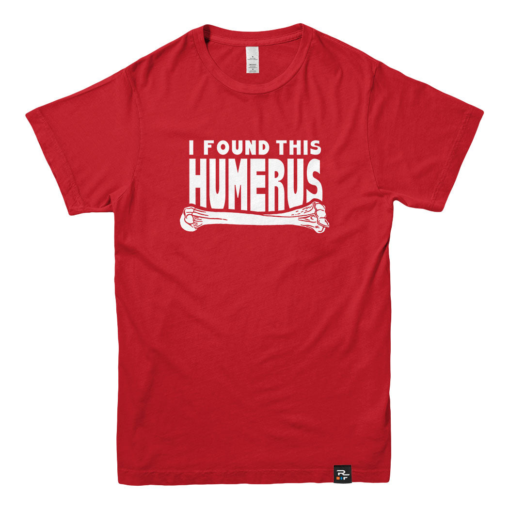 I Found This Humerus T-shirt