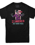 Zombies Just Want Hugs T-Shirt