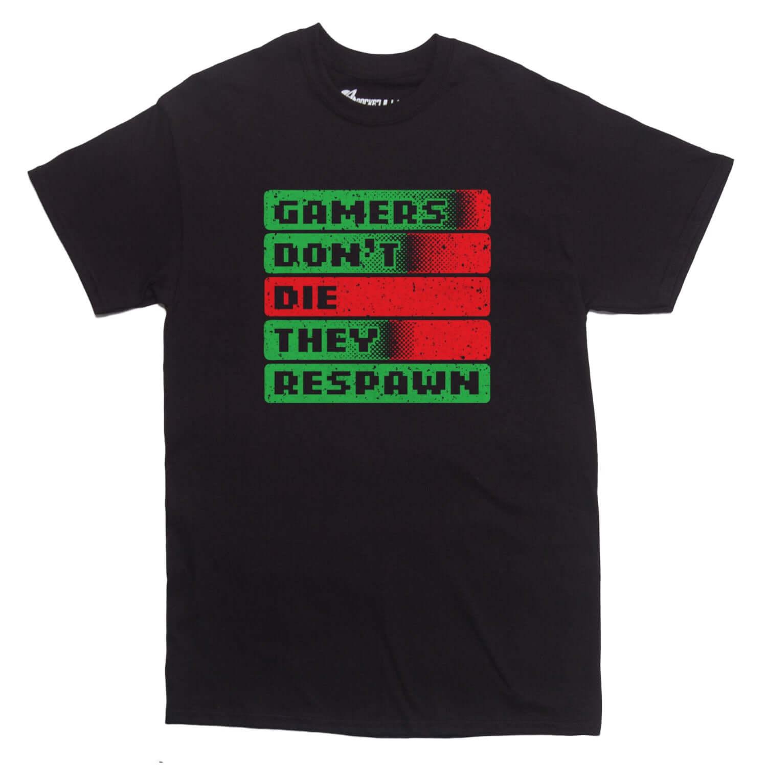 Gamers Don&#39;t Die They Respawn T-shirt - Rocket Factory Apparel