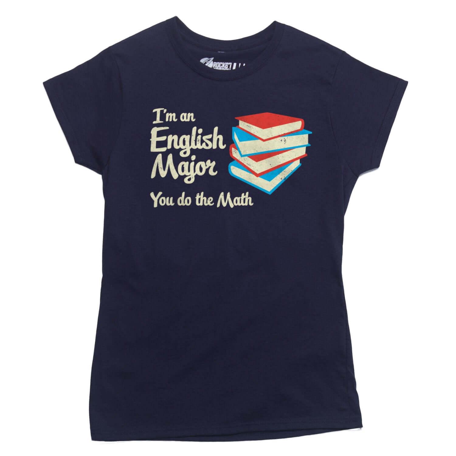 I&#39;m an English Major You Do The Math T-shirt - Rocket Factory Apparel