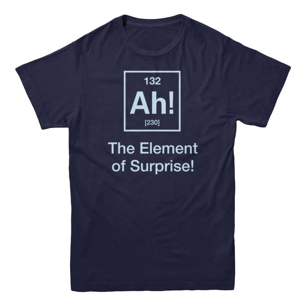 Ah! The Element of Surprise T-Shirt - Rocket Factory Apparel