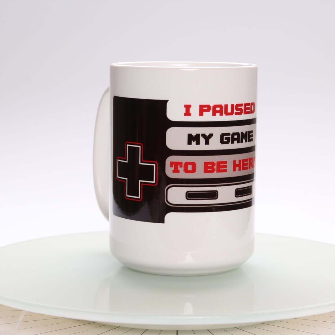 I Pause My Game to be Here Mug - Rocket Factory Apparel