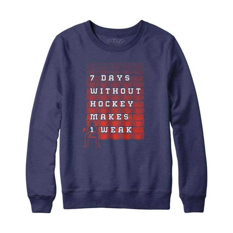 7 Days Without Hockey Makes 1 Weak  Sweatshirt - Rocket Factory Apparel