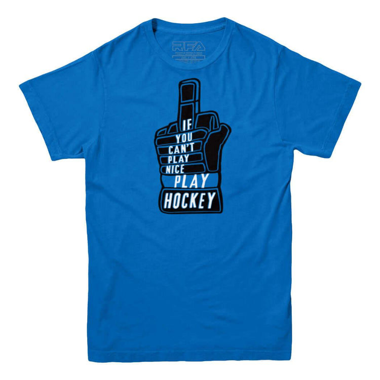 If You Can't Play Nice Play Hockey T-Shirt - Rocket Factory Apparel