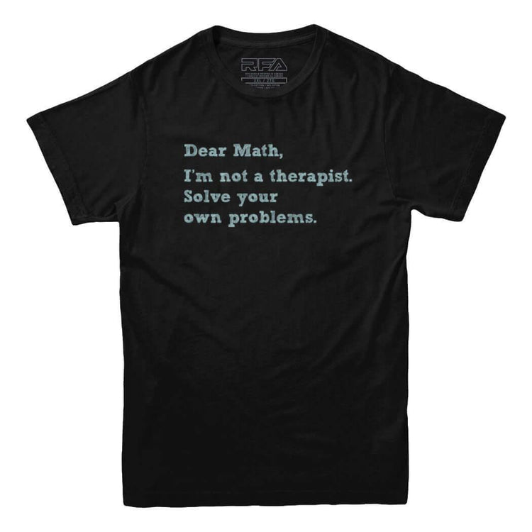 Dear Math Solve Your Own Problems T-Shirt - Rocket Factory Apparel