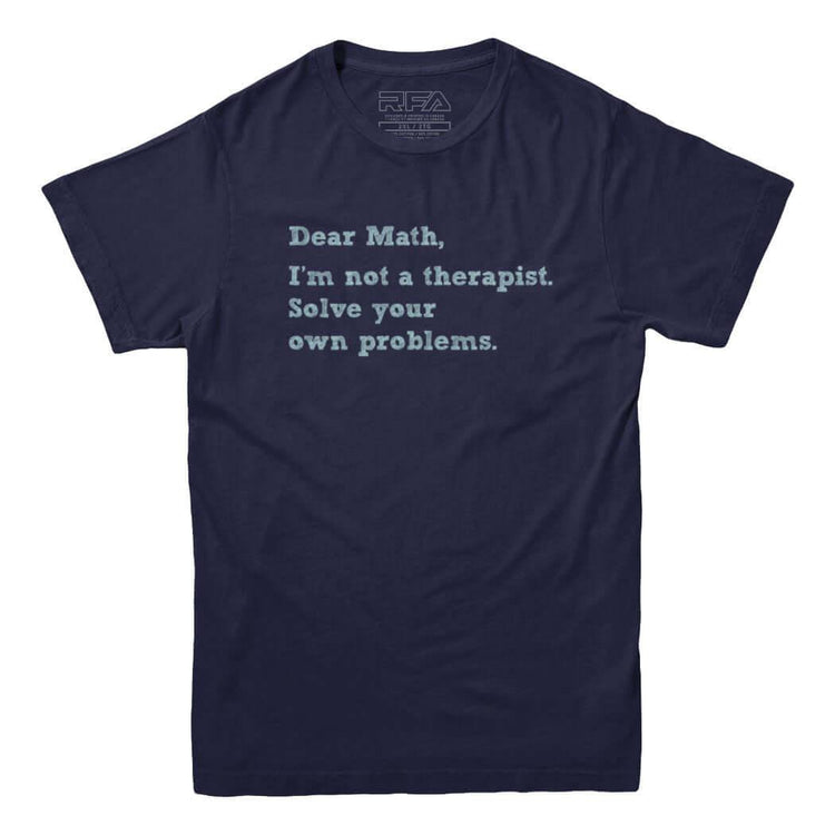 Dear Math Solve Your Own Problems T-Shirt - Rocket Factory Apparel