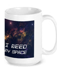 I need My Space 15oz Mug