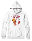 I Want You On Top Of Me Pizza Hoodie Sweatshirt